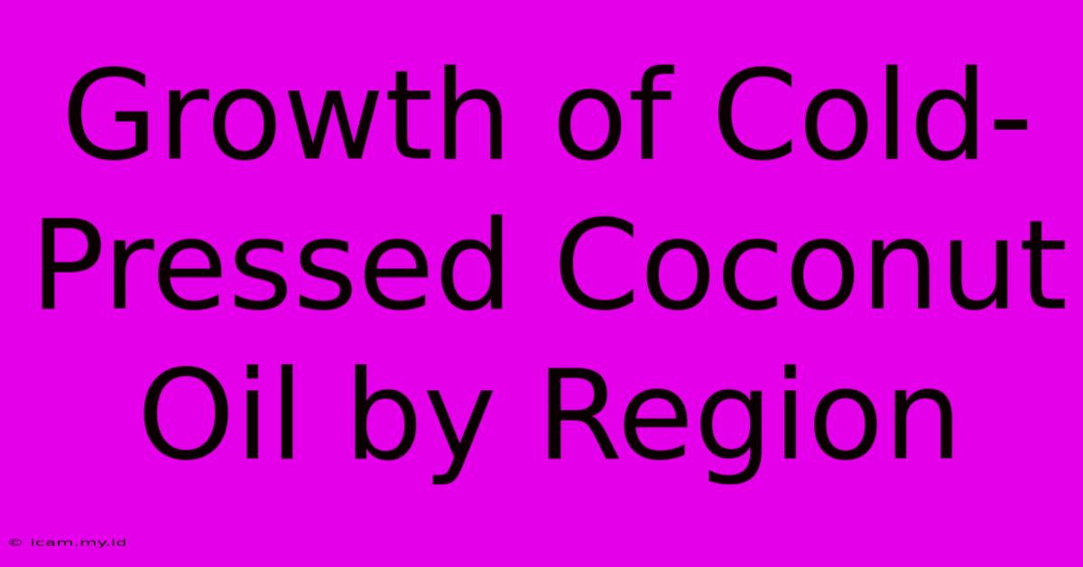 Growth Of Cold-Pressed Coconut Oil By Region