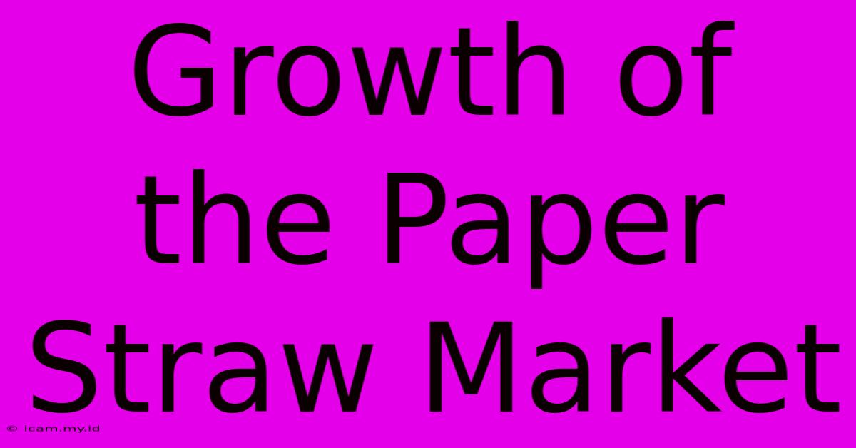 Growth Of The Paper Straw Market