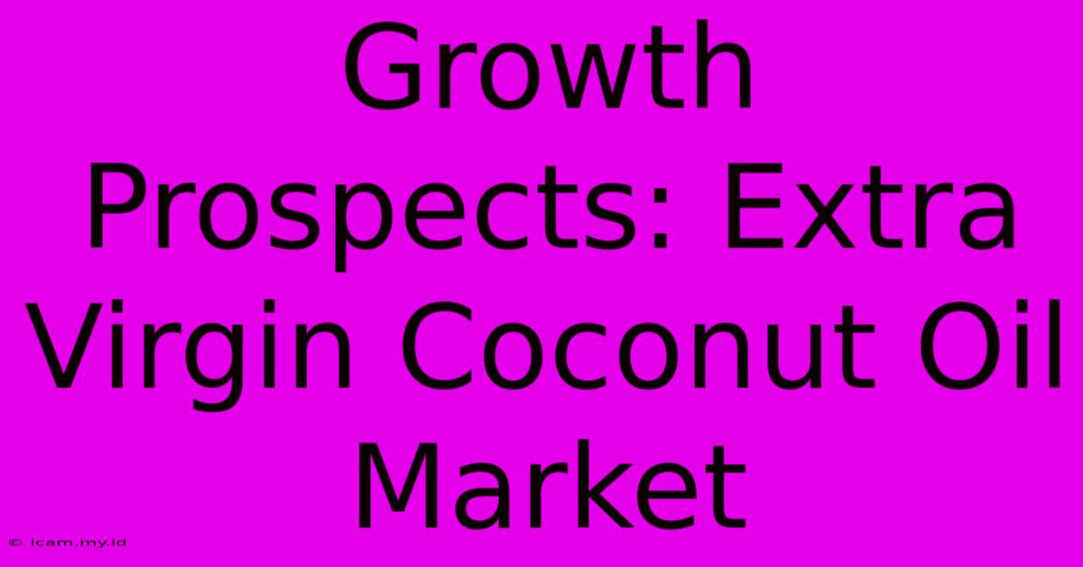 Growth Prospects: Extra Virgin Coconut Oil Market