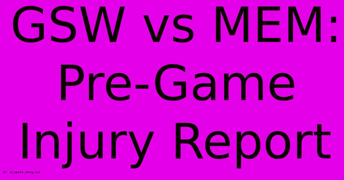 GSW Vs MEM:  Pre-Game Injury Report