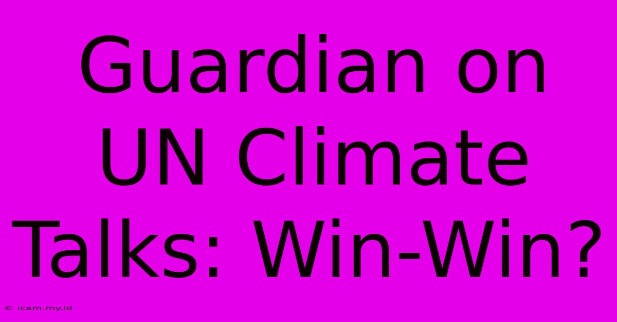 Guardian On UN Climate Talks: Win-Win?