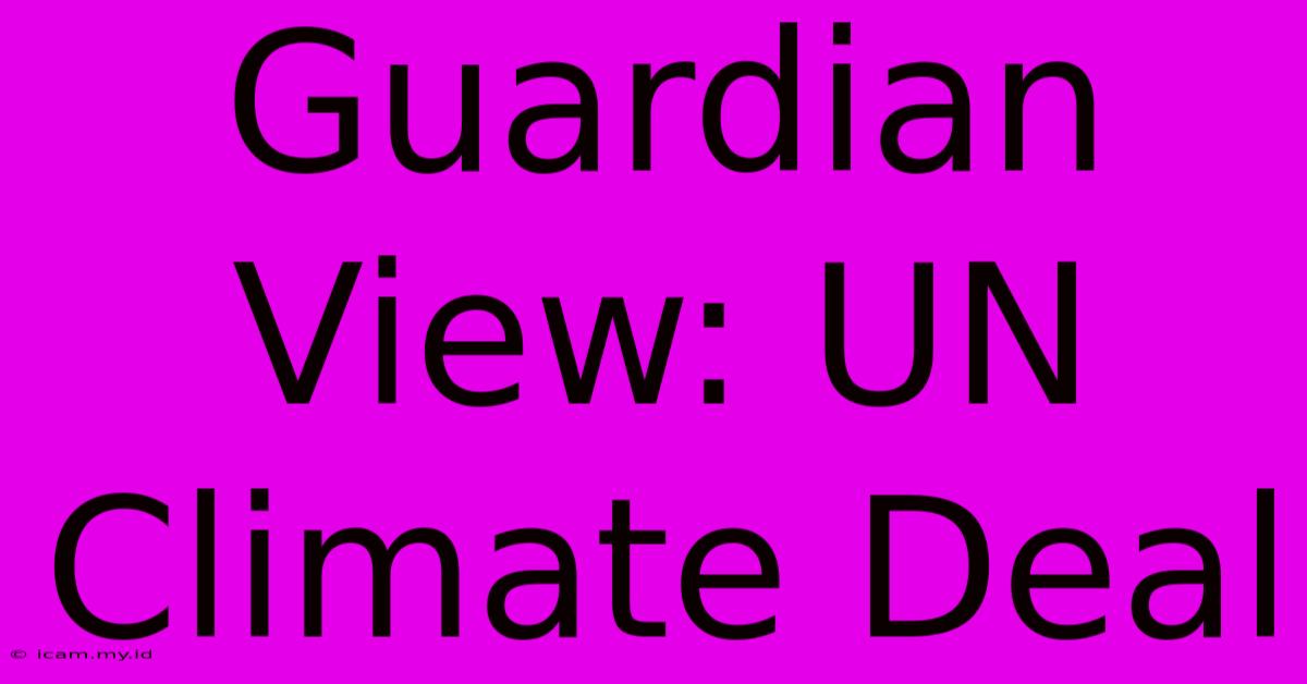 Guardian View: UN Climate Deal