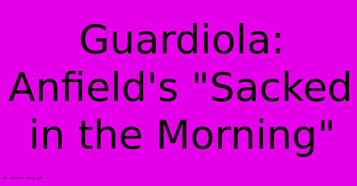 Guardiola: Anfield's 