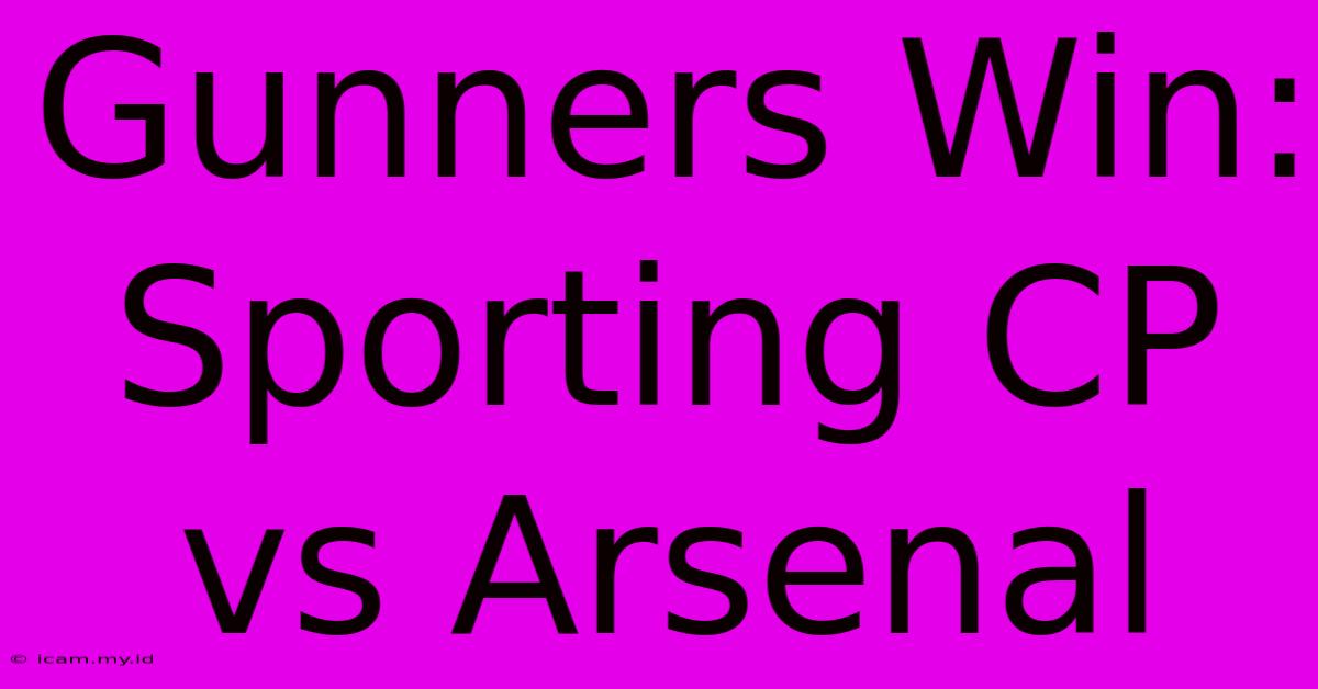 Gunners Win: Sporting CP Vs Arsenal