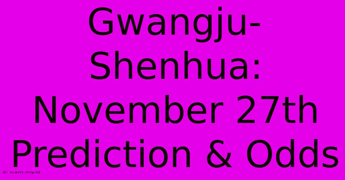 Gwangju-Shenhua: November 27th Prediction & Odds