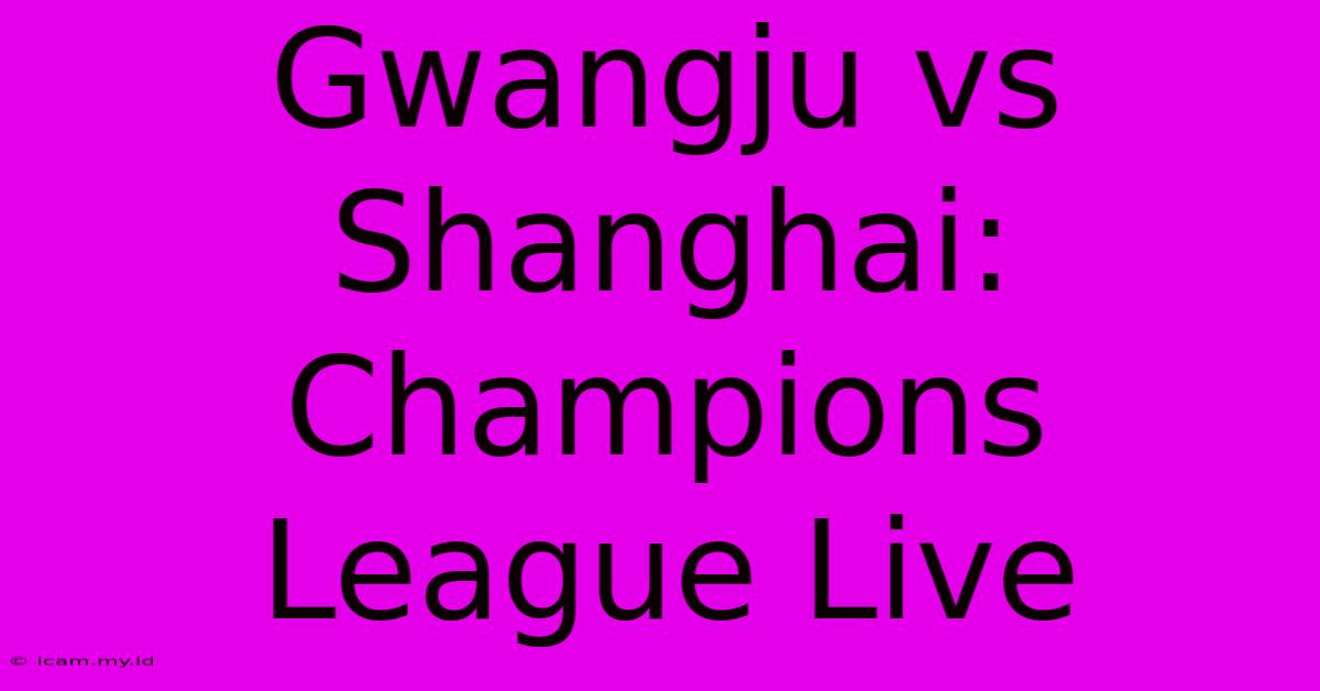 Gwangju Vs Shanghai: Champions League Live