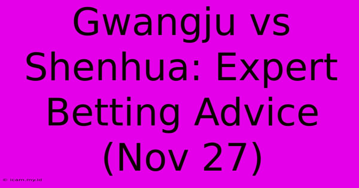 Gwangju Vs Shenhua: Expert Betting Advice (Nov 27)