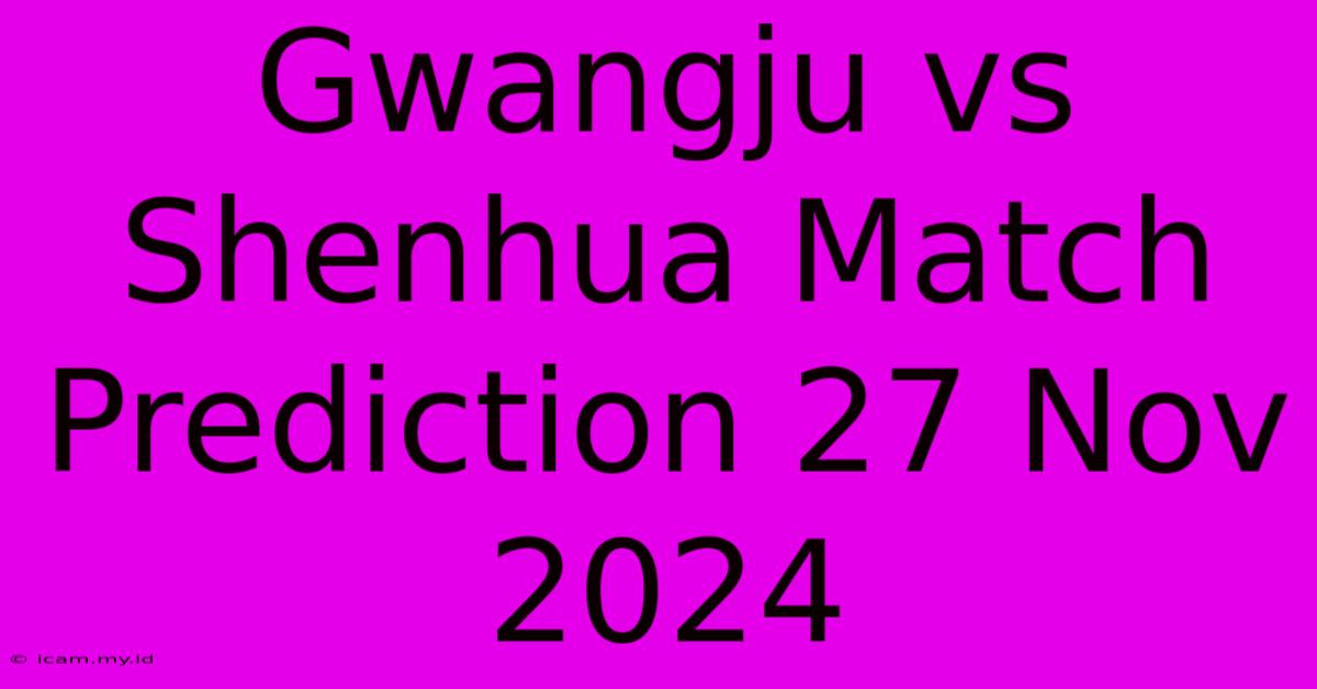 Gwangju Vs Shenhua Match Prediction 27 Nov 2024