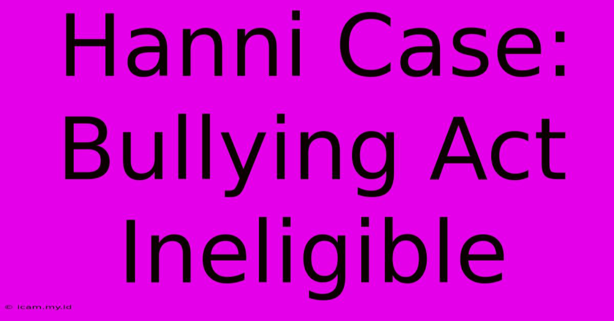 Hanni Case: Bullying Act Ineligible