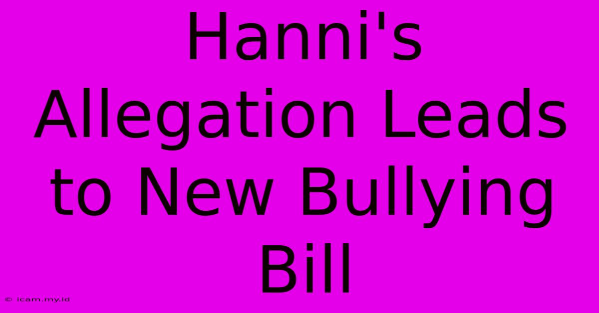 Hanni's Allegation Leads To New Bullying Bill