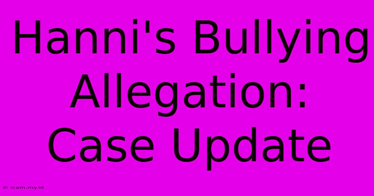 Hanni's Bullying Allegation: Case Update