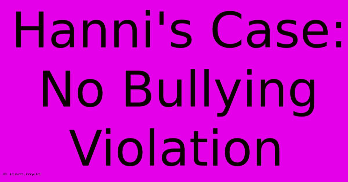 Hanni's Case: No Bullying Violation