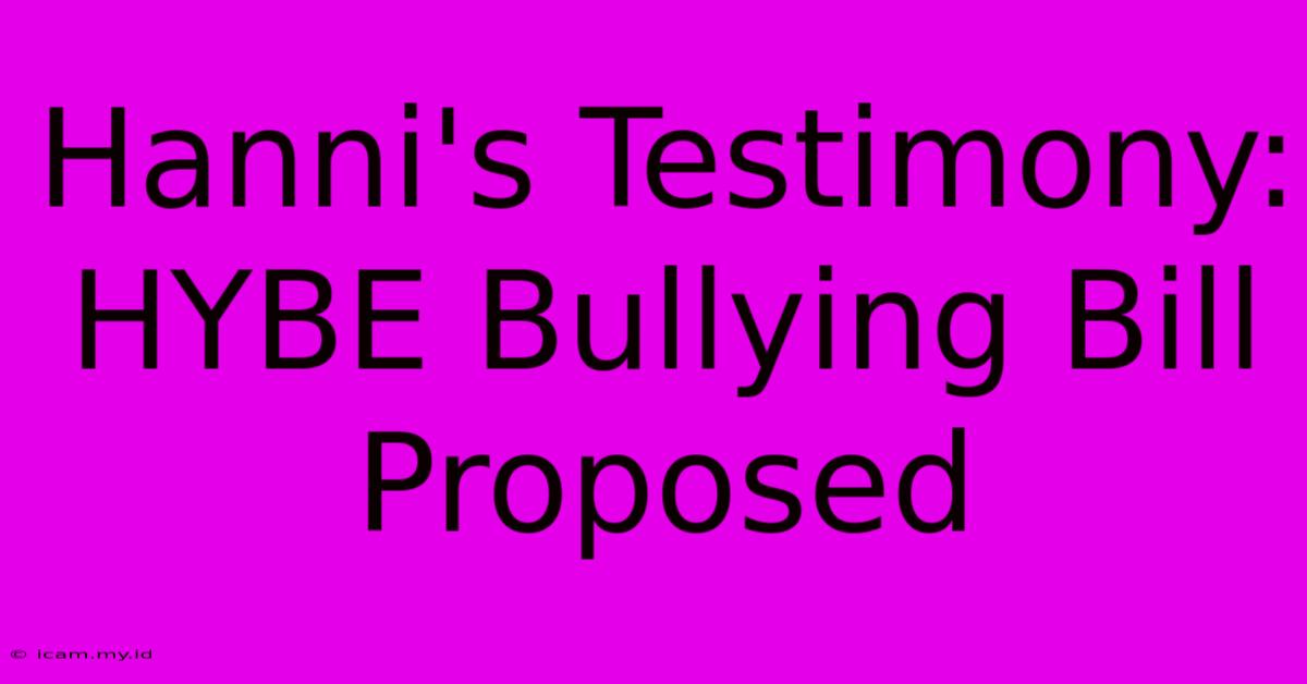 Hanni's Testimony:  HYBE Bullying Bill Proposed