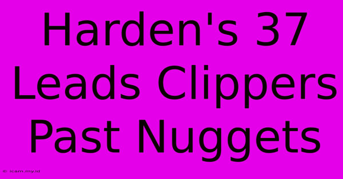 Harden's 37 Leads Clippers Past Nuggets