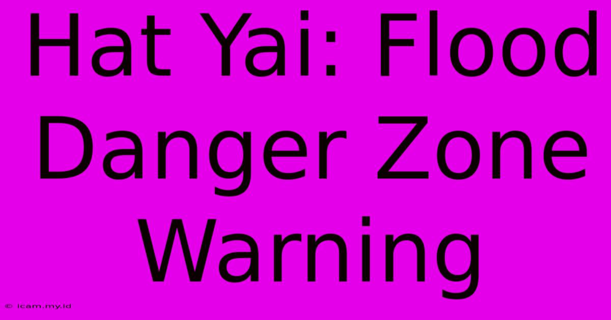 Hat Yai: Flood Danger Zone Warning