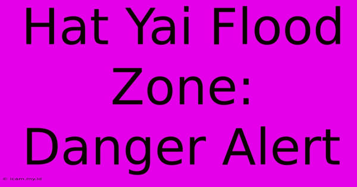 Hat Yai Flood Zone: Danger Alert