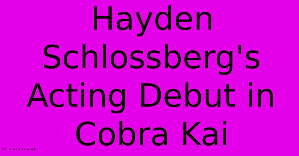 Hayden Schlossberg's Acting Debut In Cobra Kai