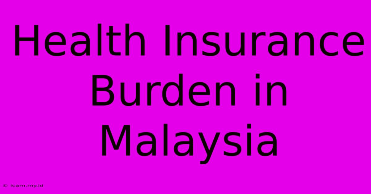 Health Insurance Burden In Malaysia