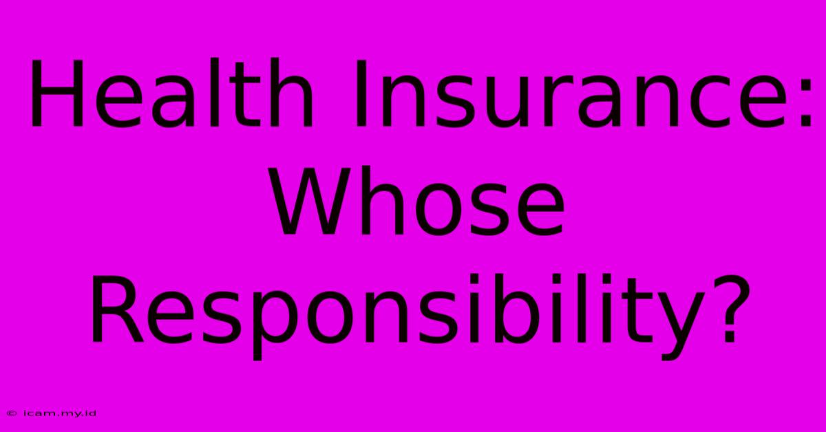 Health Insurance: Whose Responsibility?