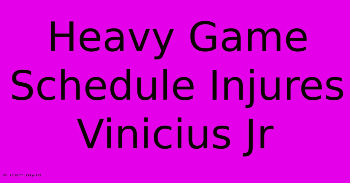 Heavy Game Schedule Injures Vinicius Jr