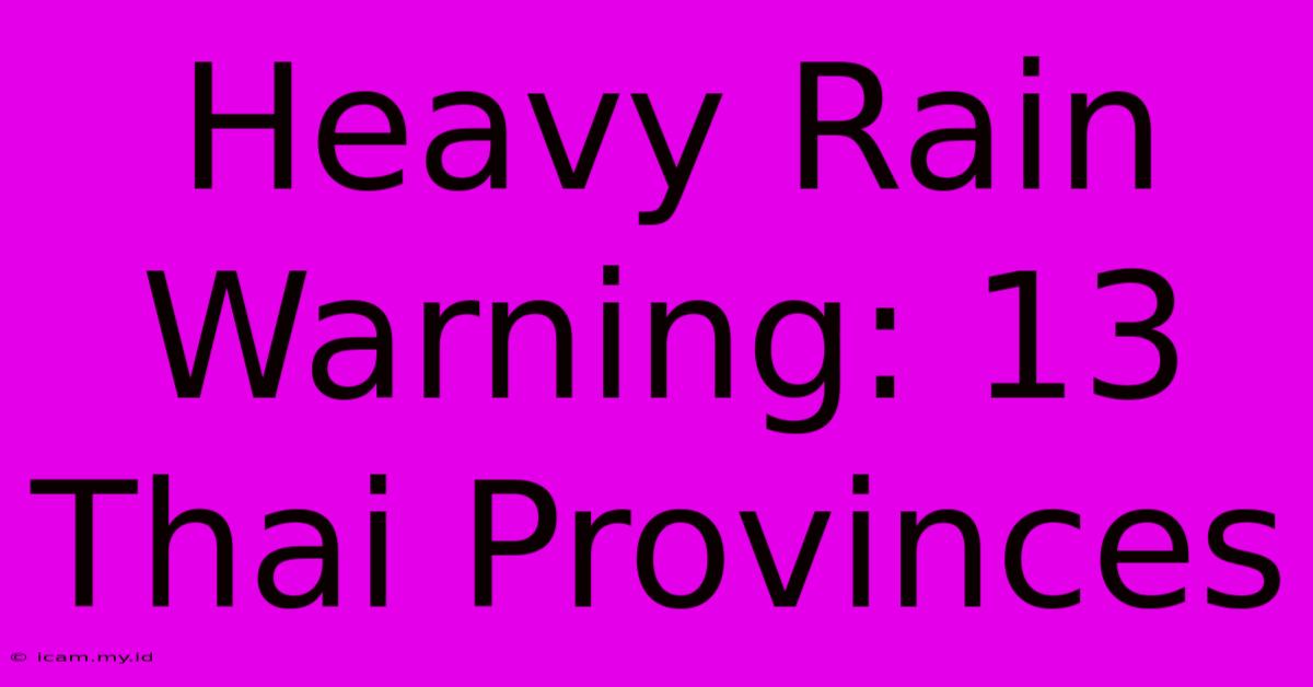 Heavy Rain Warning: 13 Thai Provinces