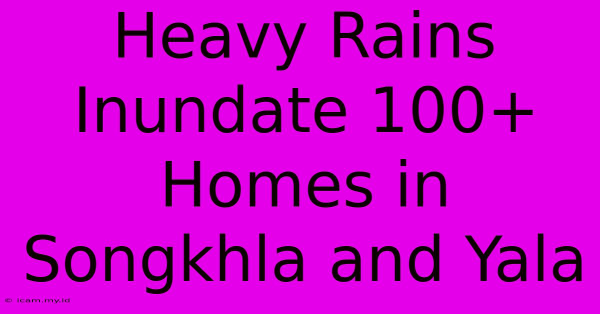 Heavy Rains Inundate 100+ Homes In Songkhla And Yala