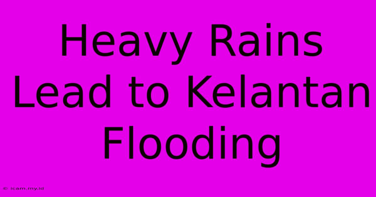 Heavy Rains Lead To Kelantan Flooding