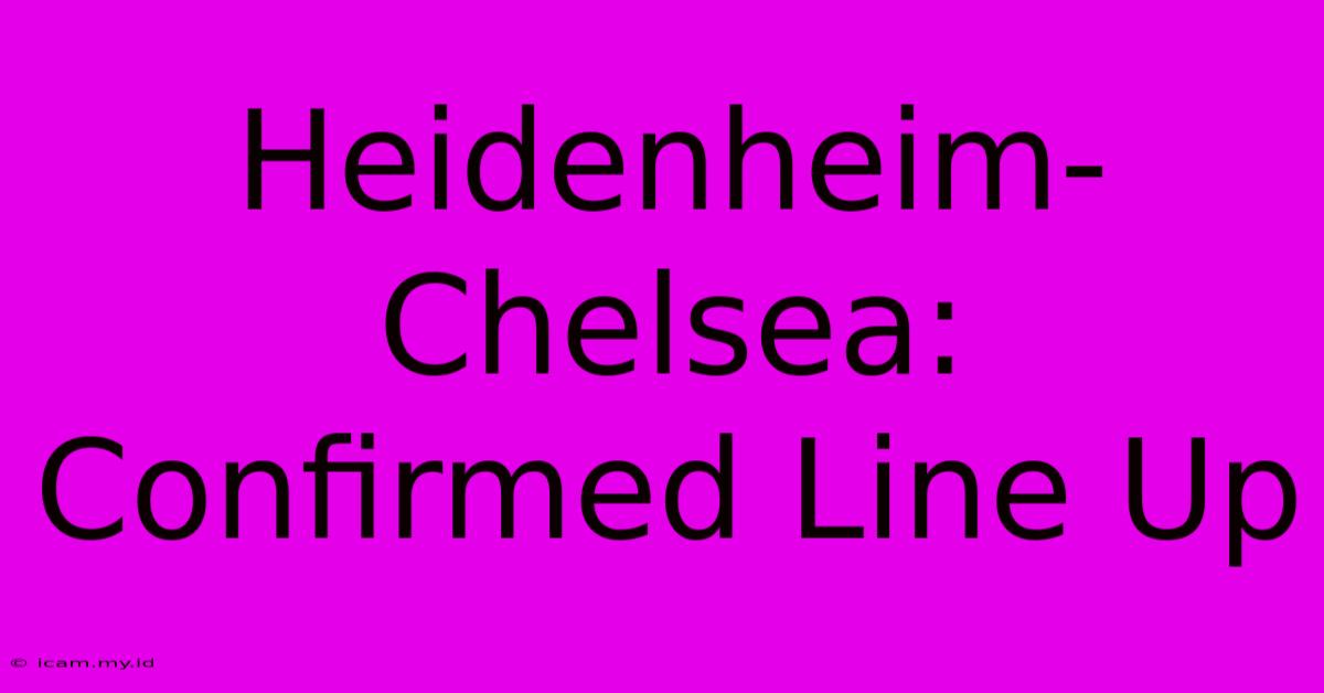 Heidenheim-Chelsea: Confirmed Line Up