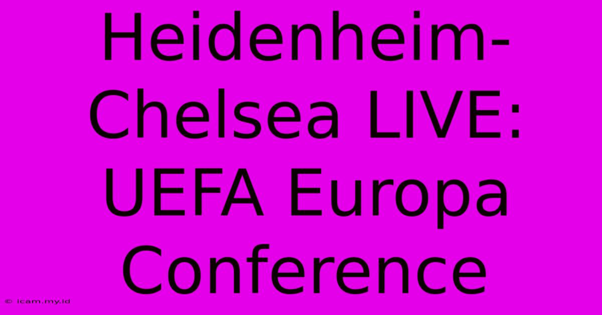 Heidenheim-Chelsea LIVE: UEFA Europa Conference