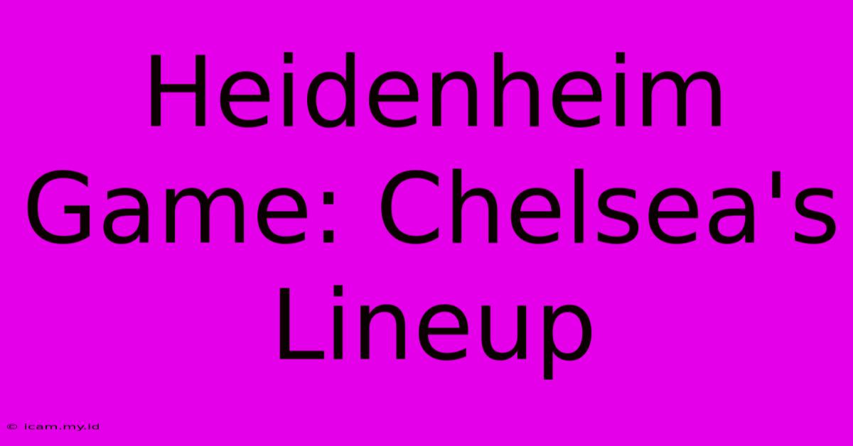 Heidenheim Game: Chelsea's Lineup