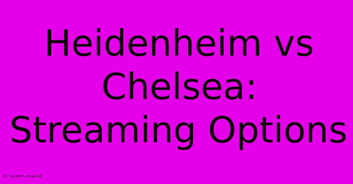 Heidenheim Vs Chelsea: Streaming Options