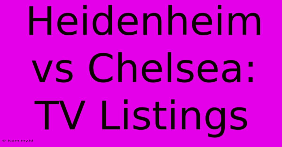 Heidenheim Vs Chelsea: TV Listings