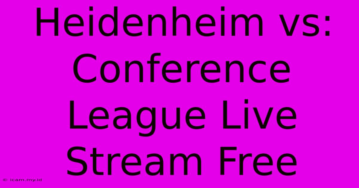 Heidenheim Vs: Conference League Live Stream Free