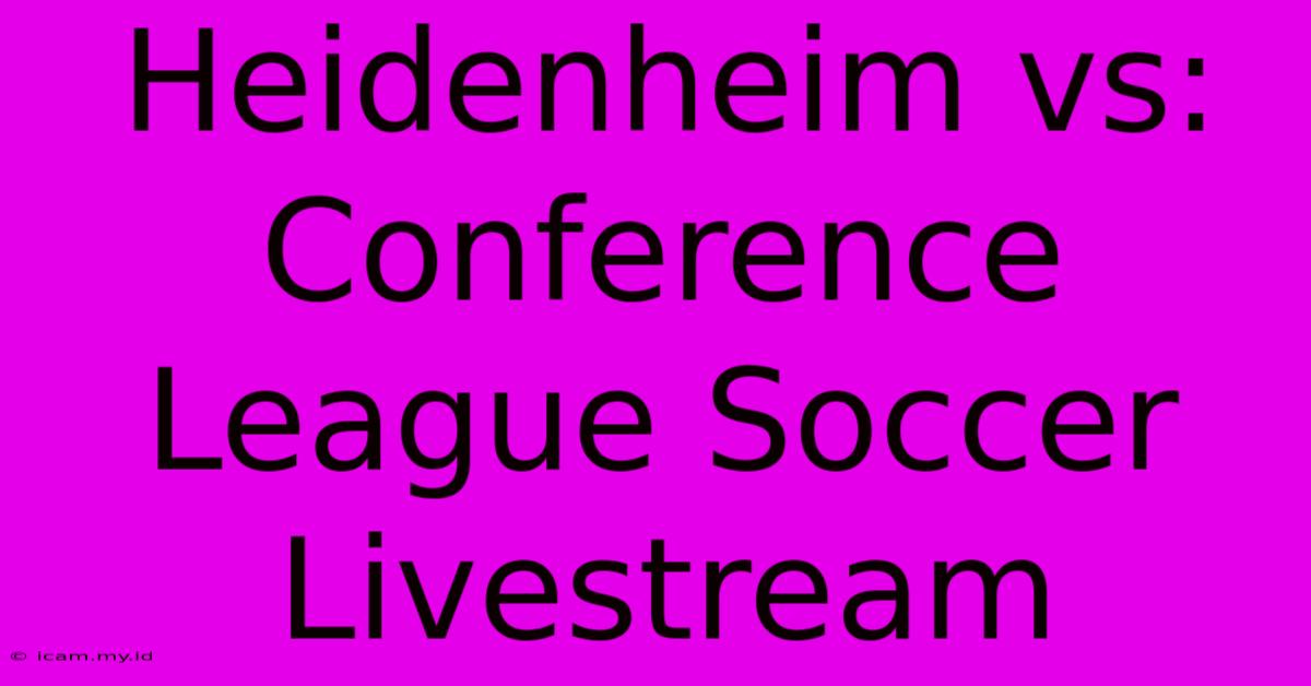 Heidenheim Vs: Conference League Soccer Livestream