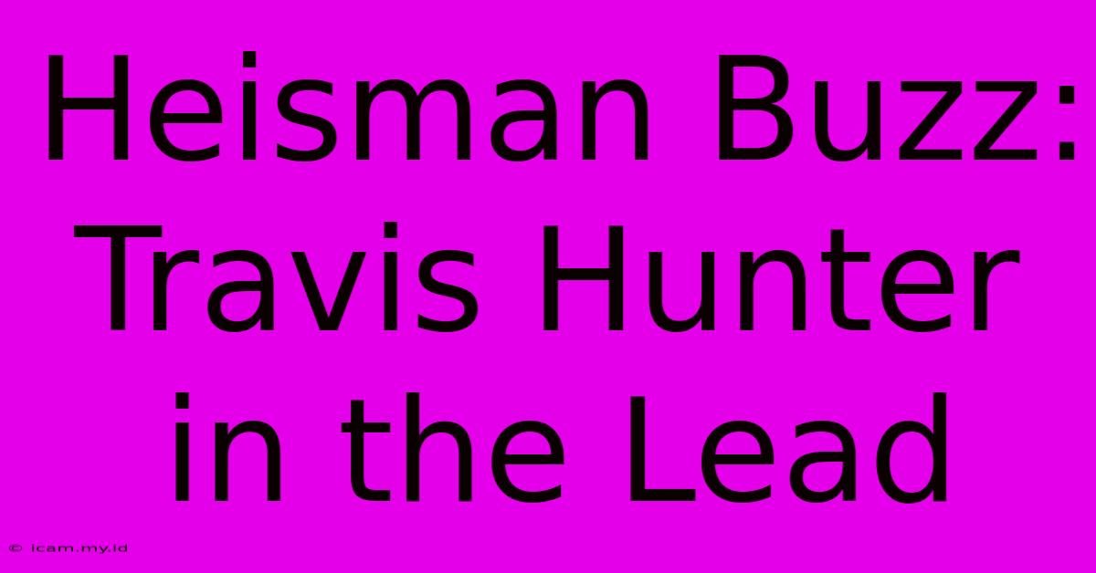 Heisman Buzz: Travis Hunter In The Lead