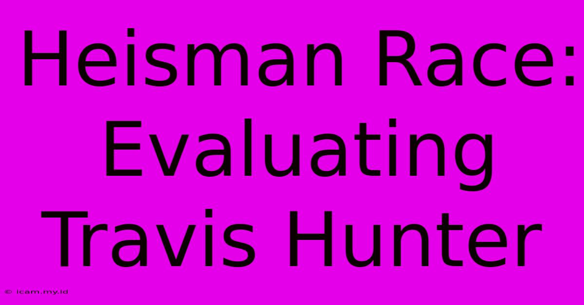 Heisman Race: Evaluating Travis Hunter