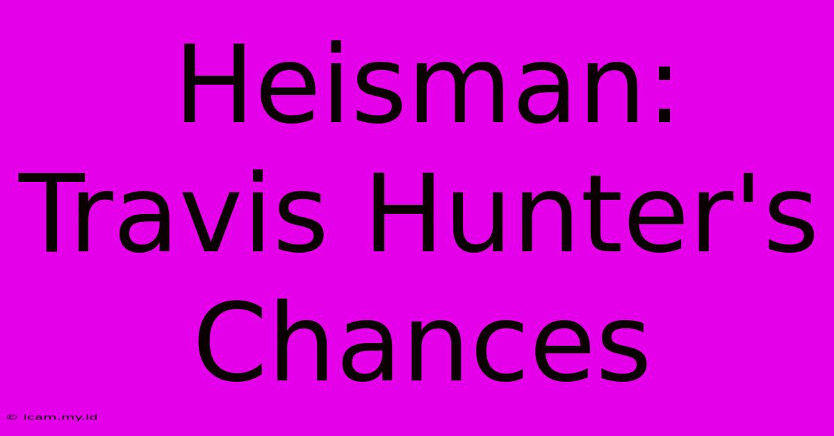 Heisman: Travis Hunter's Chances