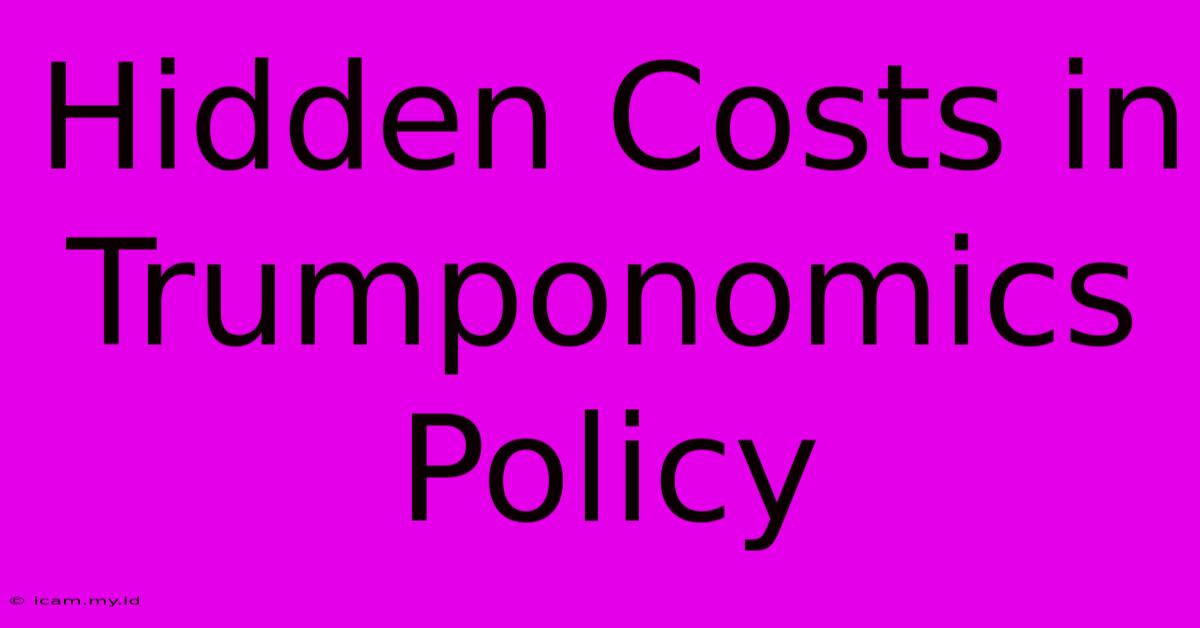 Hidden Costs In Trumponomics Policy