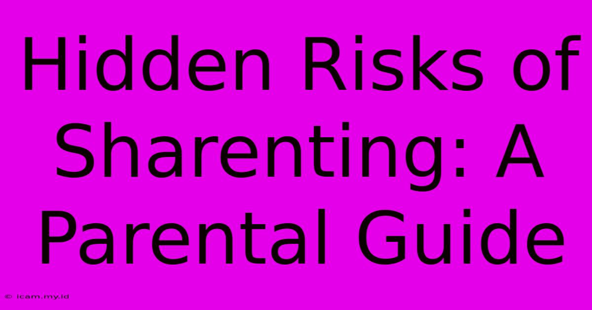 Hidden Risks Of Sharenting: A Parental Guide