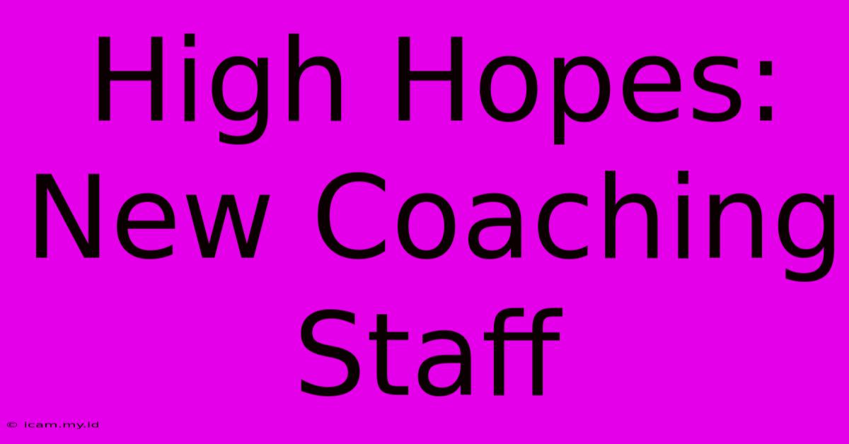 High Hopes: New Coaching Staff