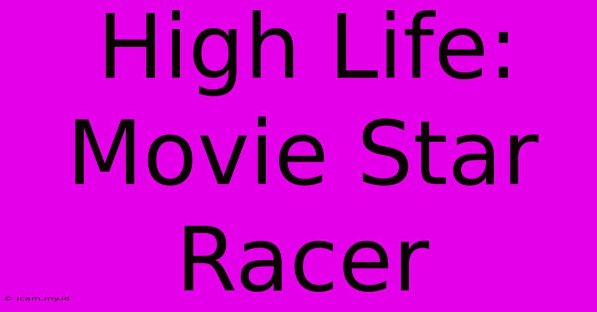 High Life: Movie Star Racer