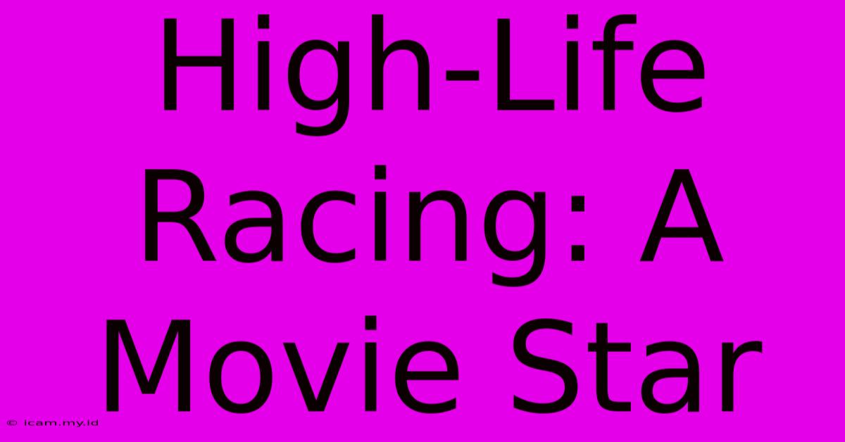 High-Life Racing: A Movie Star