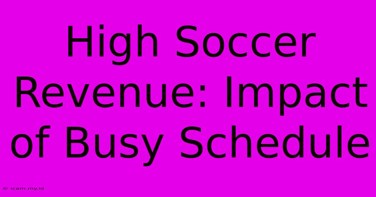 High Soccer Revenue: Impact Of Busy Schedule