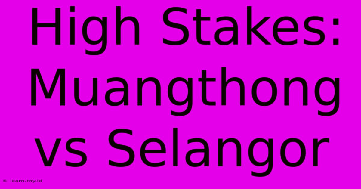 High Stakes: Muangthong Vs Selangor