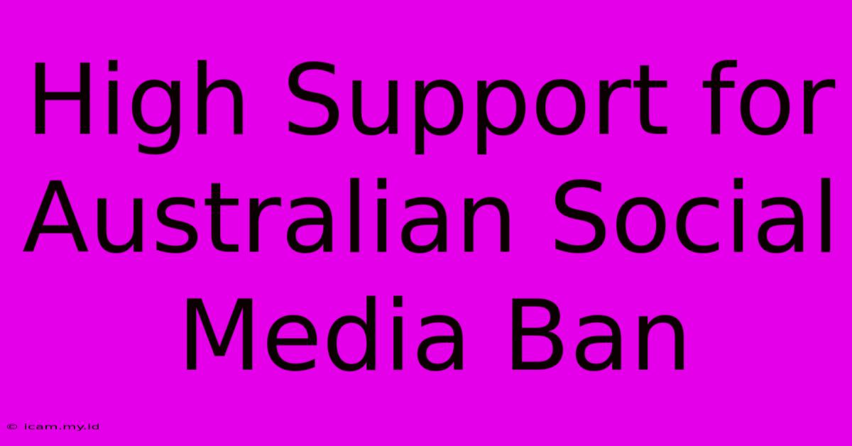 High Support For Australian Social Media Ban