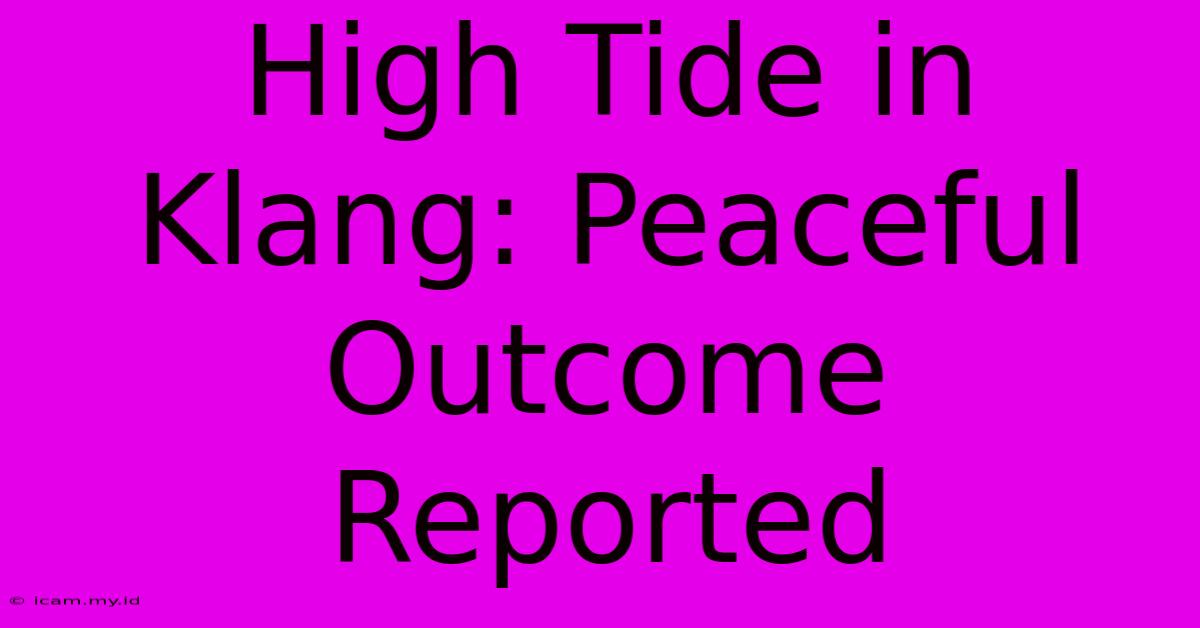 High Tide In Klang: Peaceful Outcome Reported