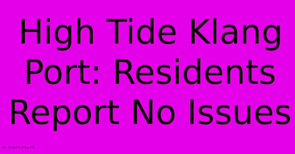 High Tide Klang Port: Residents Report No Issues