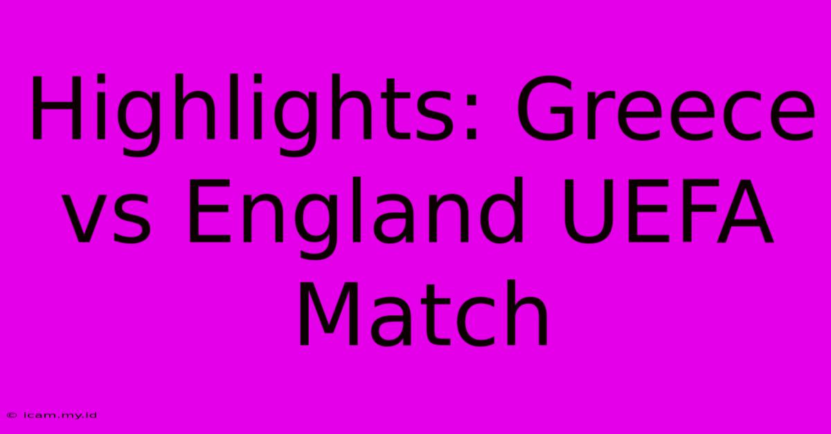 Highlights: Greece Vs England UEFA Match