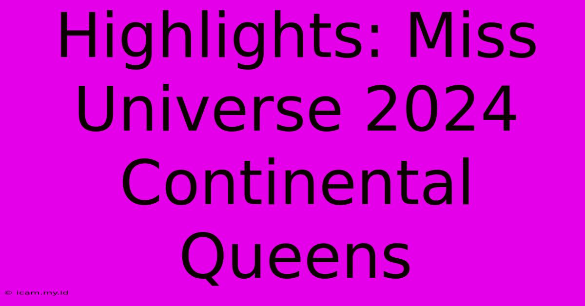 Highlights: Miss Universe 2024 Continental Queens