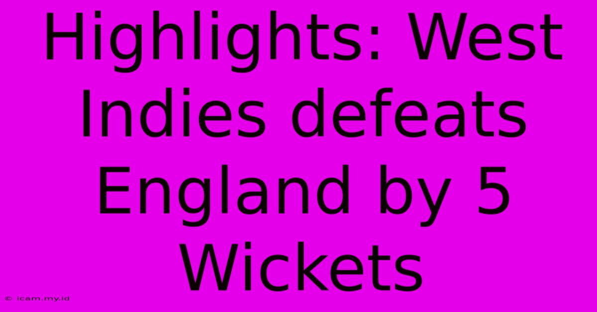 Highlights: West Indies Defeats England By 5 Wickets